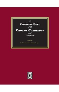 Coperta cărții 'A Complete Roll of all Choctaw Claimants and their Heirs existing under the Treaties between the United States and the'