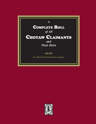 Coperta cărții 'A Complete Roll of all Choctaw Claimants and their Heirs existing under the Treaties between the United States and the'