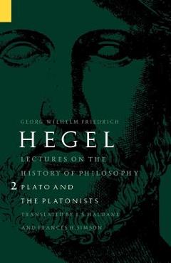 Coperta cărții 'Lectures on the History of Philosophy, Volume 2: Plato and the Platonists - Georg Wilhelm Friedrich Hegel'