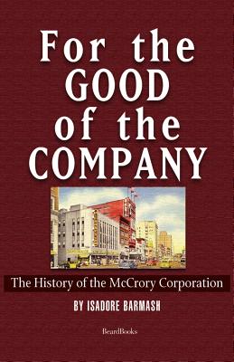 Coperta cărții 'For the Good of the Company: The History of the McCrory Corporation - Isadore Barmash'