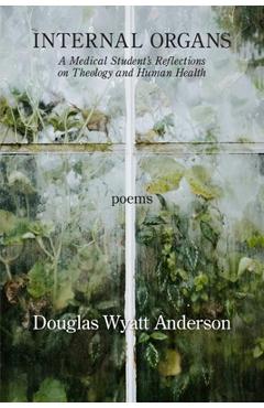 Coperta cărții 'Internal Organs: A Medical Student's Reflections on Theology and Human Health - Douglas Wyatt Anderson'