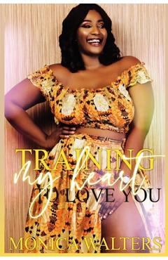 Coperta cărții 'Training My Heart to Love You - Monica Walters'