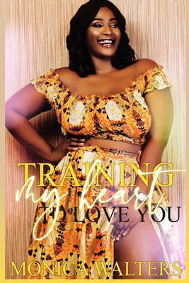 Coperta cărții 'Training My Heart to Love You - Monica Walters'