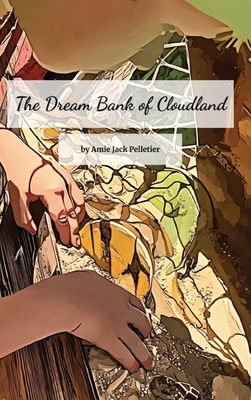 The Dream Bank of Cloudland - Amie Jack Pelletier