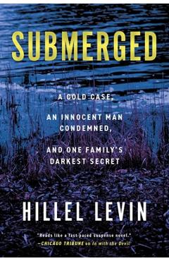 Coperta cărții 'Submerged: How a Cold Case Condemned an Innocent Man to Hide a Family's Darkest Secret - Hillel Levin'