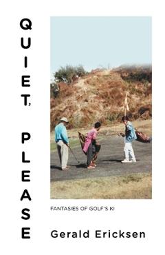 Coperta cărții 'Quiet, Please: Fantasies of Golf's Ki - Gerald Ericksen'