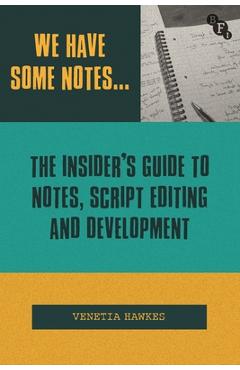Coperta cărții 'We Have Some Notes...: The Insider's Guide to Notes, Script Editing and Development - Venetia Hawkes'