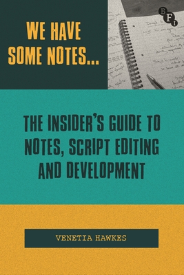 We Have Some Notes...: The Insider's Guide to Notes, Script Editing and Development - Venetia Hawkes