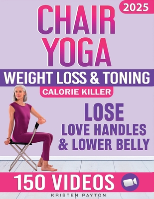 Chair Yoga for Weight Loss: Over 150 STEP-BY-STEP VIDEO LESSONS with AUDIO INSTRUCTIONS and 28-Day Fat Burning Challenge Included! Over 200 Clear - Kristen Payton