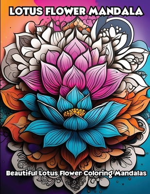 Lotus Flower Mandala: Beautiful Lotus Flower Coloring Mandalas - 