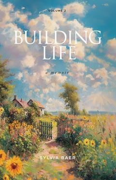 Coperta cărții 'Building Life: A Memoir - Sylvia Baer'