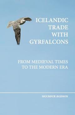Coperta cărții 'Icelandic trade with gyrfalcons: from medieval times to the modern era - Sigurdur Aegisson'
