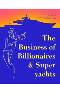 Coperta cărții 'The Business of Billionaires & Superyachts: The survival guide to living the glamorous champagne life. - Christina'