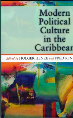 Modern Political Culture in the Caribbean - Holger Henke