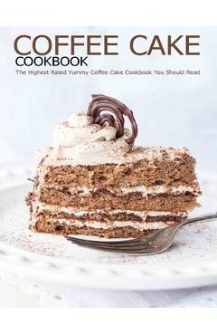 Poza produsului Coffee Cake Cookbook: The Highest Rated Yummy Coffee Cake Cookbook You Should Read - Shannon Grant
