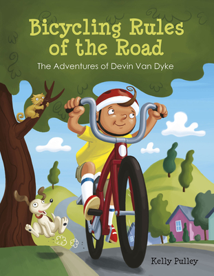 Bicycling Rules of the Road: The Adventures of Devin Van Dyke - Kelly Pulley