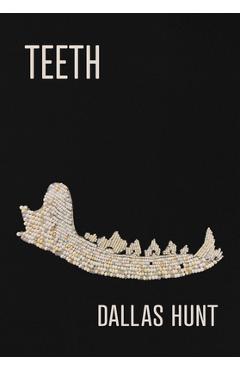 Coperta cărții 'Teeth: Poems - Dallas Hunt'
