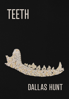 Coperta cărții 'Teeth: Poems - Dallas Hunt'