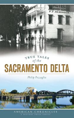Coperta cărții 'True Tales of the Sacramento Delta - Philip Pezzaglia'