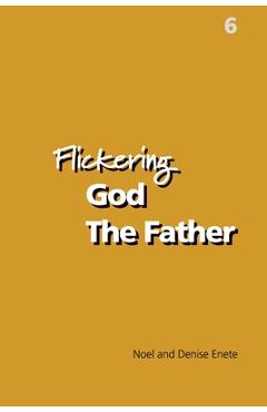 Coperta cărții 'Flickering God The Father - Noel Enete'