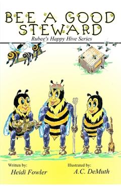 Coperta cărții 'Bee a Good Steward: Rubee's Happy Hive Series, Book 2 - Heidi Fowler'