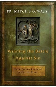 Coperta cărții 'Winning the Battle Against Sin: Hope-Filled Lessons from the Bible - Mitch Pacwa'