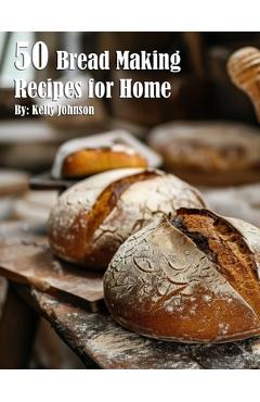 Coperta cărții '50 Bread Making Recipes for Home - Kelly Johnson'