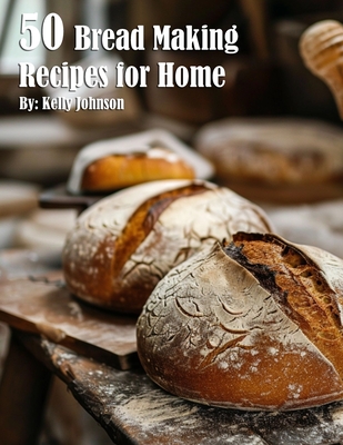 Coperta cărții '50 Bread Making Recipes for Home - Kelly Johnson'