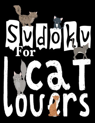 Sudoku For Cat Lovers: A Selection of Sudoku, Cryptograms, Wordsearches, Wordmatches and Coloring Pictures for Those Who Love Puzzles and Cat - Sudoku Sayings