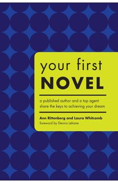 Coperta cărții 'Your First Novel: A Published Author and a Top Agent Share the Keys to Achieving Your Dream - Ann Rittenberg'