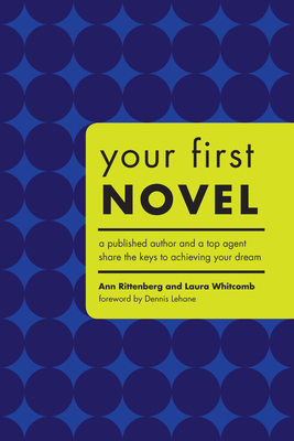 Coperta cărții 'Your First Novel: A Published Author and a Top Agent Share the Keys to Achieving Your Dream - Ann Rittenberg'