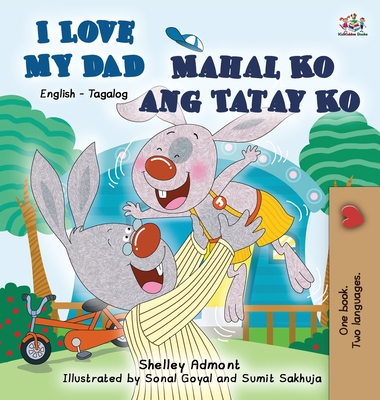 I Love My Dad Mahal Ko ang Tatay Ko: English Tagalog Bilingual Edition - Shelley Admont