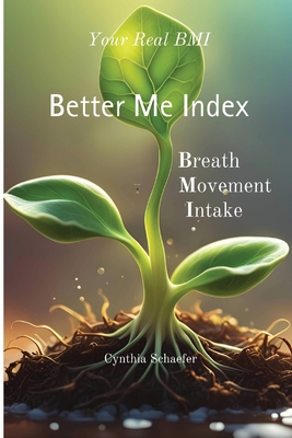 Coperta cărții 'Your Real BMI: a Better Me Index with Breath, Movement and Intake - Cynthia Schaefer'
