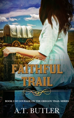 Faithful Trail: Historical Women's Fiction Saga - A. T. Butler