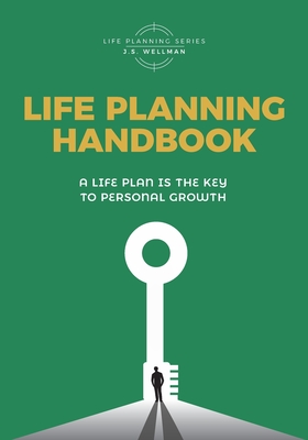 Life Planning Handbook: A life plan is the key to personal growth - J. S. Wellman