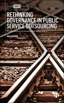 Rethinking Governance in Public Service Outsourcing: Private Delivery in Sustainable Ownership - Nina Boeger