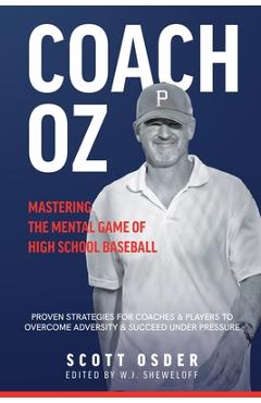 Coperta cărții 'Coach Oz - Mastering the Mental Game of High School Baseball: Proven Strategies for Coaches and Players to Overcome'