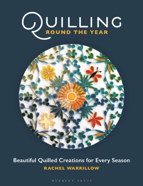 Quilling Round the Year: Beautiful Quilled Creations for Every Season - Rachel Warrillow