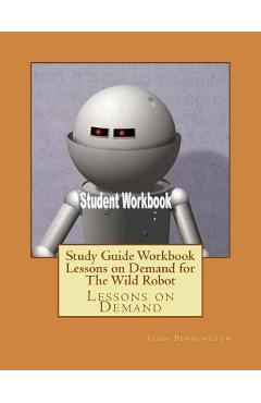 Coperta cărții 'Study Guide Workbook Lessons on Demand for The Wild Robot: Lessons on Demand - John Pennington'