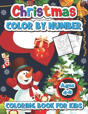 Christmas color by number coloring book for kids ages 4-8: A Christmas Coloring Books With Fun Easy and Relaxing Pages Gifts for Boys Girls Kids - Spike Turner