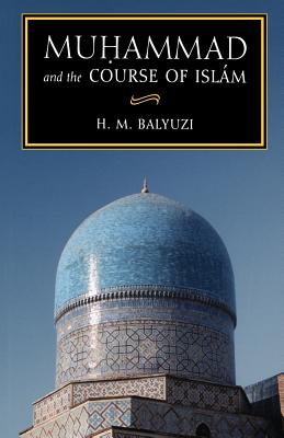 Muhammad and the Course of Islam - H. M. Balyuzi