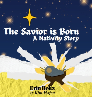 The Savior is Born: A Nativity Story: A Nativity Story - Erin Holtz