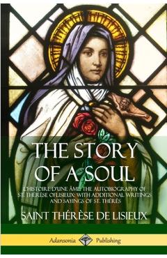 Coperta cărții 'The Story of a Soul L'Histoire D'une Âme: The Autobiography of St. Thérèse of Lisieux: With Additional Writings and'