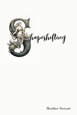 Shapeshifting - Heather Stewart