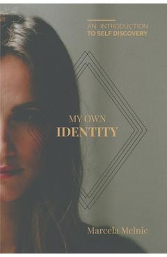 My Own Identity: An Introduction to Self-Discovery - Marcela Melnic
