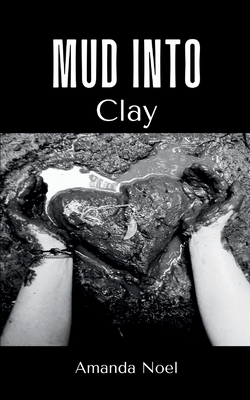 Mud Into Clay - Amanda Noel