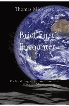 Coperta cărții 'Brief First Encounter: Refreshing take on Human Meets Alien - Thomas Miezejeski'