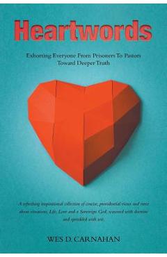 Coperta cărții 'Heartwords: Exhorting Everyone from Prisoners to Pastors Toward Deeper Truth - Wes D. Carnahan'