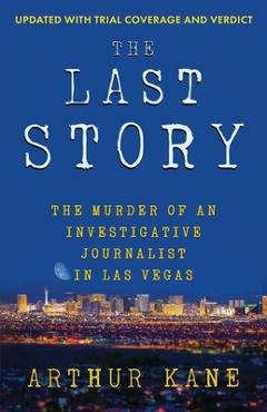 Coperta cărții 'The Last Story: The Murder of an investigative Journalist in Las Vegas - Arthur Kane'