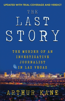 Coperta cărții 'The Last Story: The Murder of an investigative Journalist in Las Vegas - Arthur Kane'